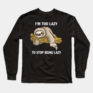 I'm  To Lazy To Stop Being Lazy Long Sleeve T-Shirt